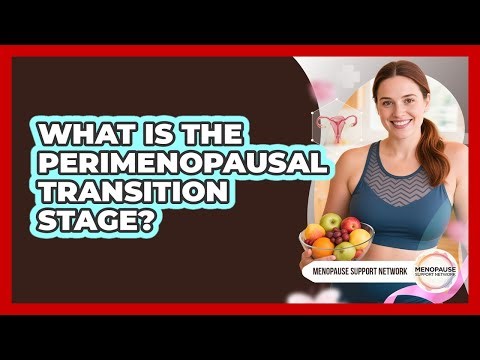 What Is The Perimenopausal Transition Stage?