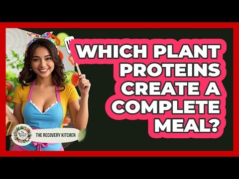 Which plant proteins create a complete meal?