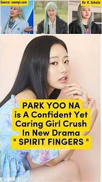PARK YOO NA Is A Confident Yet Caring Girl Crush In New Drama 'SPIRIT FINGERS'