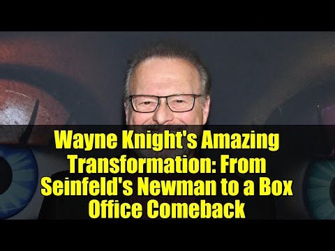 Wayne Knight's Amazing Transformation: From Seinfeld's Newman to a Box Office Comeback