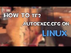How to create a TF2 autoexec.cfg file on Linux
