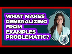 What Makes Generalizing From Examples Problematic?