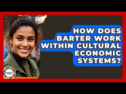 How Does Barter Work Within Cultural Economic Systems? - Anthropology Insights