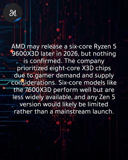AMD may launch a Ryzen 5 9600X3D with advanced 3D V-Cache technology