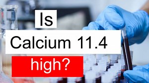 Is Calcium 11.4 high, normal or dangerous? What does Calcium level 11.4 mean?