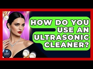 How Do You Use An Ultrasonic Cleaner? - Jewelry Market Spotlight