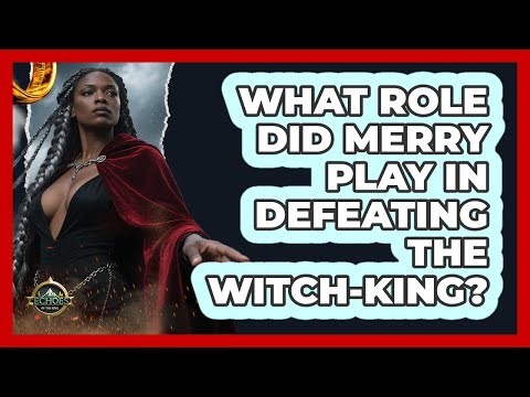 What Role Did Merry Play In Defeating The Witch-King?