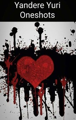 Yandere Yuri Oneshots  - Yandere fem Omega x female alpha reader