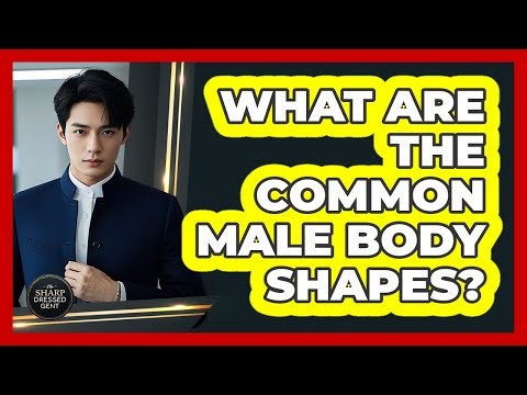 What Are The Common Male Body Shapes?