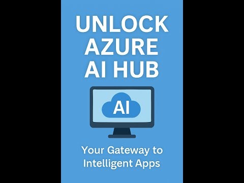 🎯Unlock Azure AI Hub: Your Gateway to Intelligent Apps