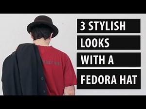 3 Stylish Looks With a Fedora Hat | Men's Fashion