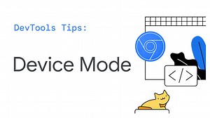 DevTools Tips: Device Mode  |  Blog  |  Chrome for Developers