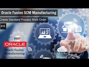 Oracle Fusion SCM Manufacturing Create Standard Process Work Order | Oracle SCM Consultant | BISP