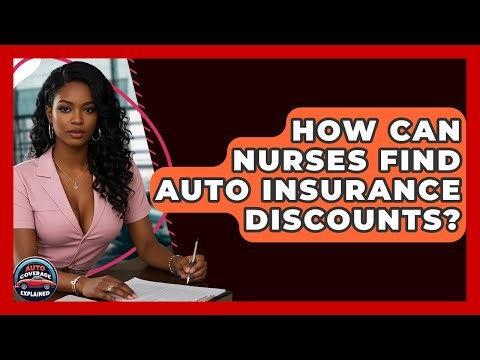 How Can Nurses Find Auto Insurance Discounts? - Auto Coverage Explained