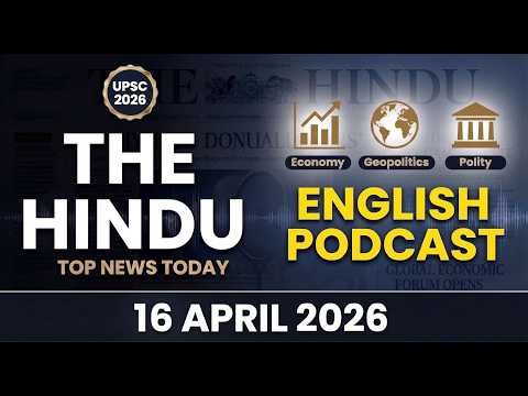 The Hindu Newspaper Breakdown | 16 April 2026 | UPSC Radio