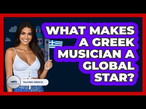 What Makes A Greek Musician A Global Star? - Talking Greece