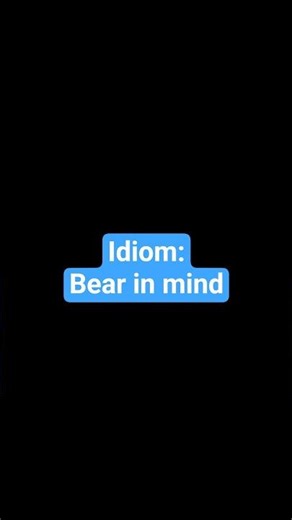 Idiom: Bear in mind || Meaning and examples