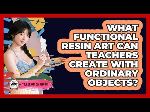 What Functional Resin Art Can Teachers Create With Ordinary Objects? - Your Crafty Classroom