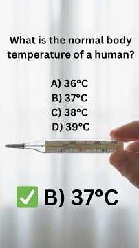 What is the normal body temperature of a human? A) 36°C B) 37°C C) 38°C D) 39°C