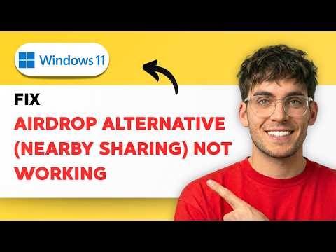How to Fix Windows 11 AirDrop Alternative (Nearby Sharing) Not Working [2026 Full Guide]