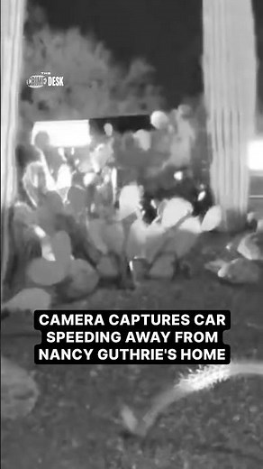 Ring camera captures car speeding away from Nancy Guthrie's house