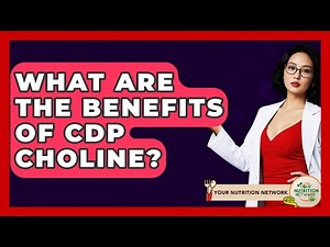 What Are The Benefits Of CDP Choline? - Your Nutrition Network