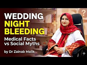 Wedding Night Bleeding: Medical Facts vs Social Myths by Dr Zainab Malik