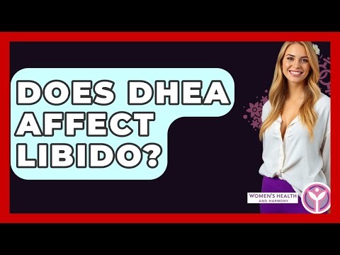 Does DHEA Affect Libido? - Women's Health and Harmony