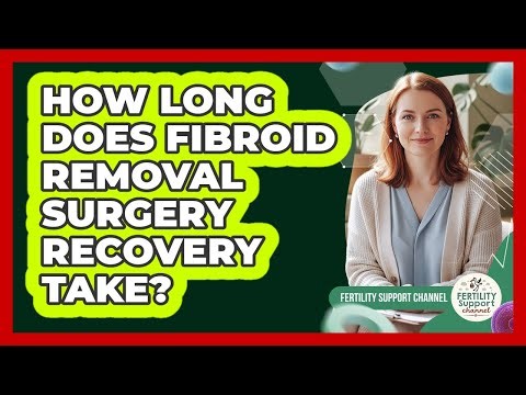 How Long Does Fibroid Removal Surgery Recovery Take? - Fertility Support Channel