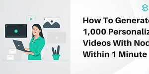 How To Generate 1,000 Personalized Videos With Node.js Within 1 Minute