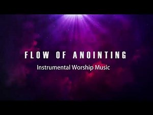 FLOW OF ANOINTING Volume 1 | 1HOUR Instrumental Worship Music for Prayer & Worship