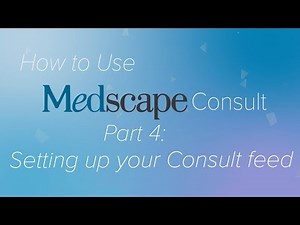Pt. 4: How to setup your feed | How to use Medscape Consult