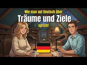 Wie man auf Deutsch über Träume und Ziele spricht | German conversation exercise (A1-A2)