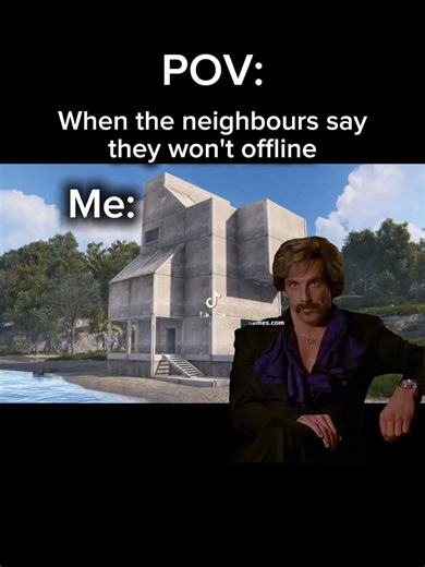 POV: The neighbours say they won't offline again. Rust #fyp #rustmeme #rust #rustconsole