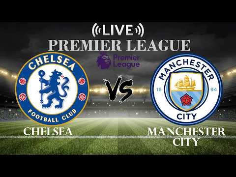 🔴Chelsea vs Manchester City | Premier League | Live Score