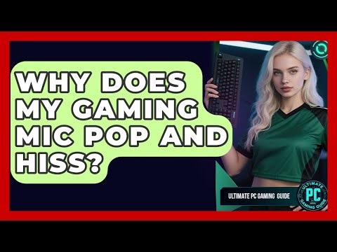 Why Does My Gaming Mic Pop And Hiss? - Ultimate PC Gaming Guide