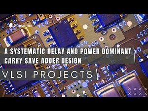 A systematic Delay and Power Dominant Carry Save Adder Design | VLSI projects | IEEE VLSI projects