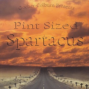 Pint-Sized Spartacus - Gocher-Colburn Presents Pint Sized Spartacus