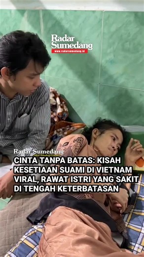 Cinta Tanpa Batas: Kisah Kesetiaan Suami di Vietnam Viral, Rawat Istri yang Sakit di Tengah Keterbatasan ​Jagat maya tengah dihebohkan oleh kisah inspiratif sepasang suami istri asal Vietnam yang membuktikan bahwa cinta sejati melampaui segala kesulitan fisik maupun ekonomi. ​Di balik dinding kamar yang sempit, sang suami menunjukkan dedikasi luar biasa dengan merawat istrinya yang tengah sakit parah seorang diri. Tanpa keluh kesah, ia membagi waktunya antara bekerja keras demi biaya pengobatan 