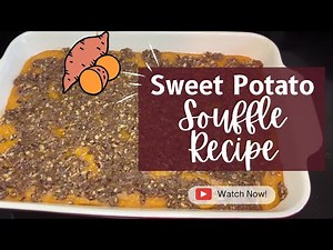 How to Make a Delicious Sweet Potato Souffle with a Pecan Crumble Topping - Easy Recipe Tutorial