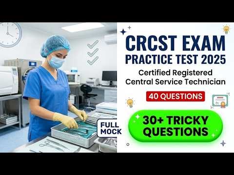 CRCST Exam Practice 2026: 40 Real Questions and Answers for Sterile Processing Success