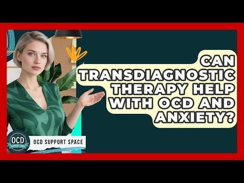 Can Transdiagnostic Therapy Help With OCD And Anxiety? - OCD Support Space
