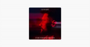 If You Ever Change Your Mind by Calum Scott on Apple Music