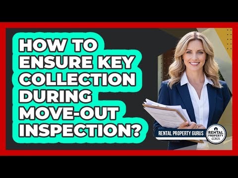 How To Ensure Key Collection During Move-Out Inspection?