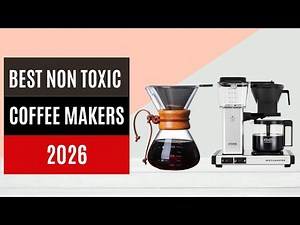 Best Non Toxic Coffee Makers 2026 [Watch This Before You Make a Choice!]