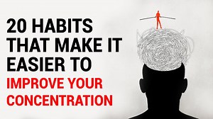 20 Habits That Make It Easier to Improve Your Concentration