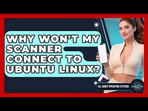 Why Won't My Scanner Connect To Ubuntu Linux? - All About Operating Systems