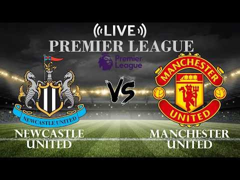 🔴Newcastle United vs Manchester United | Premier League | Live Score