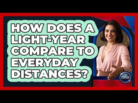 How Does A Light-year Compare To Everyday Distances? - Profiles in Politics