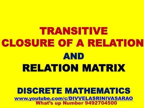 TRANSITIVE CLOSURE OF A RELATION | TRANSITIVE CLOSURE OF A RELATION MATRIX | TRANSITIVE CLOSURE |